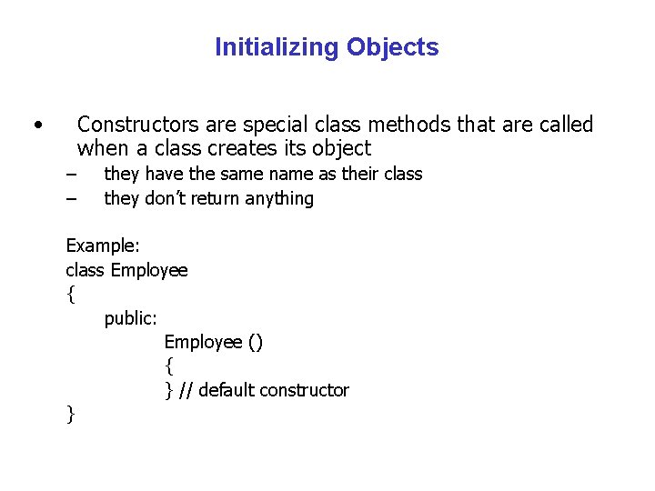 Initializing Objects • Constructors are special class methods that are called when a class