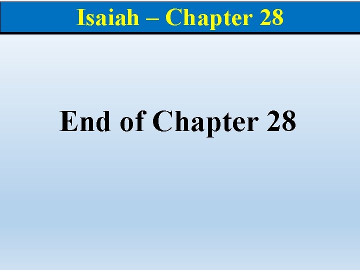 Isaiah – Chapter 28 End of Chapter 28 