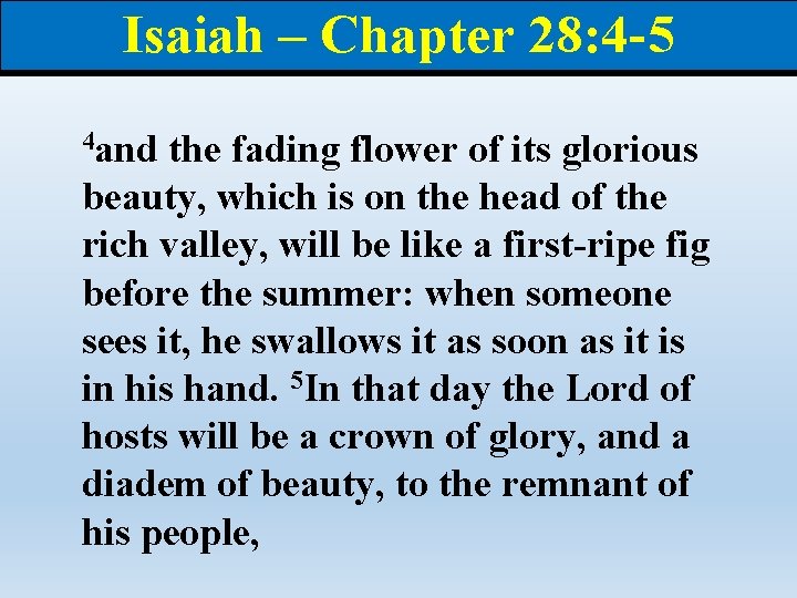 Isaiah – Chapter 28: 4 -5 4 and the fading flower of its glorious