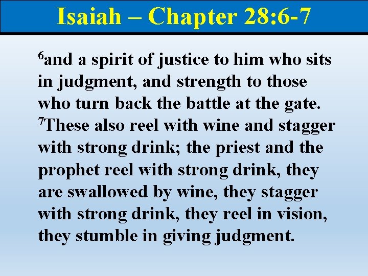 Isaiah – Chapter 28: 6 -7 6 and a spirit of justice to him
