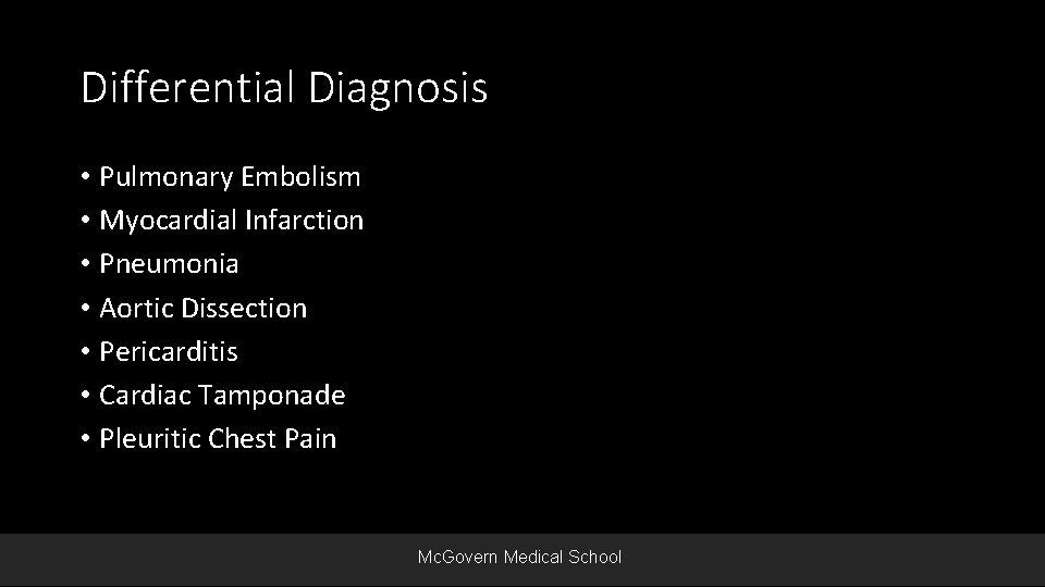 Differential Diagnosis • Pulmonary Embolism • Myocardial Infarction • Pneumonia • Aortic Dissection •