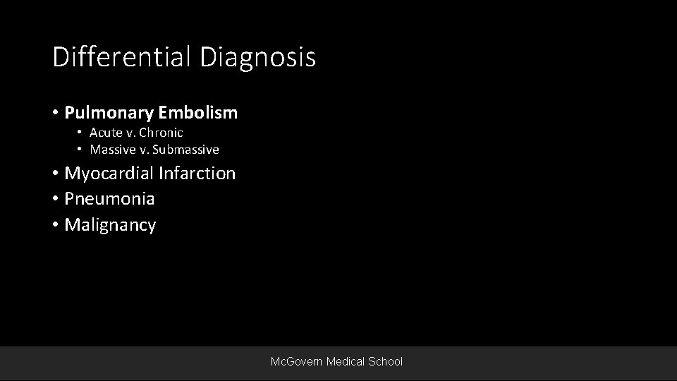 Differential Diagnosis • Pulmonary Embolism • Acute v. Chronic • Massive v. Submassive •