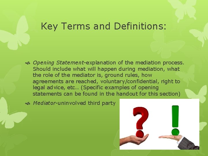 Key Terms and Definitions: Opening Statement-explanation of the mediation process. Should include what will