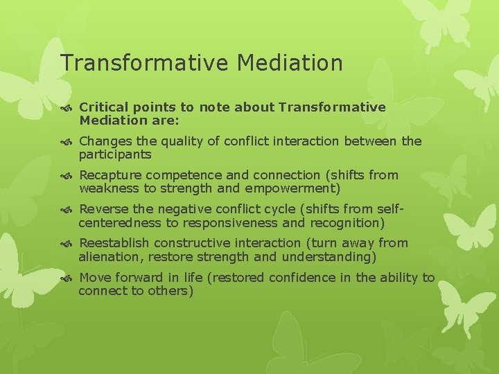 Transformative Mediation Critical points to note about Transformative Mediation are: Changes the quality of