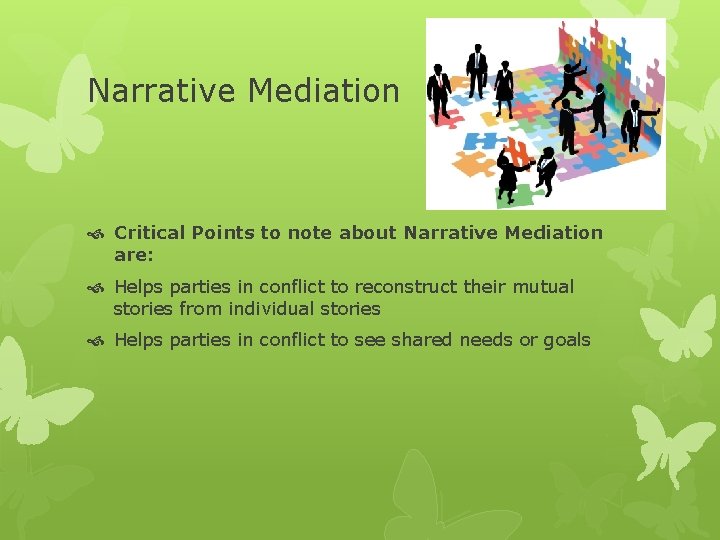 Narrative Mediation Critical Points to note about Narrative Mediation are: Helps parties in conflict