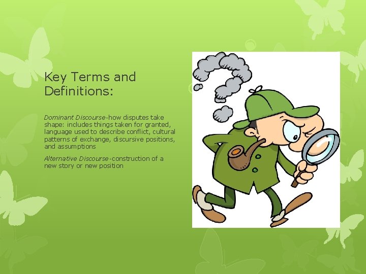 Key Terms and Definitions: Dominant Discourse-how disputes take shape: includes things taken for granted,