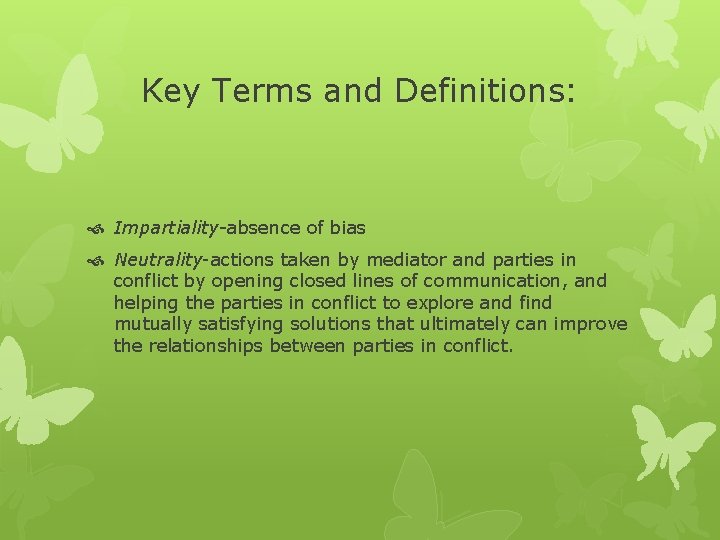 Key Terms and Definitions: Impartiality-absence of bias Neutrality-actions taken by mediator and parties in