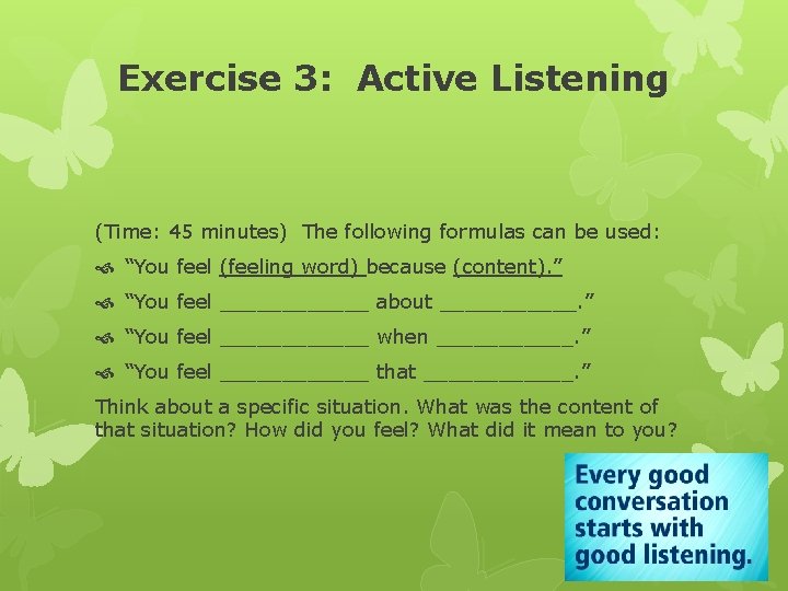 Exercise 3: Active Listening (Time: 45 minutes) The following formulas can be used: “You