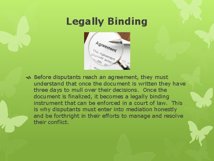 Legally Binding Before disputants reach an agreement, they must understand that once the document