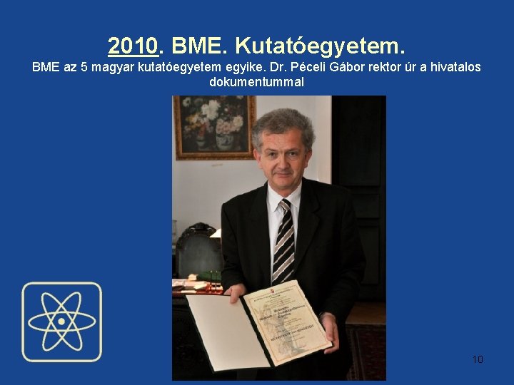 2010. BME. Kutatóegyetem. BME az 5 magyar kutatóegyetem egyike. Dr. Péceli Gábor rektor úr