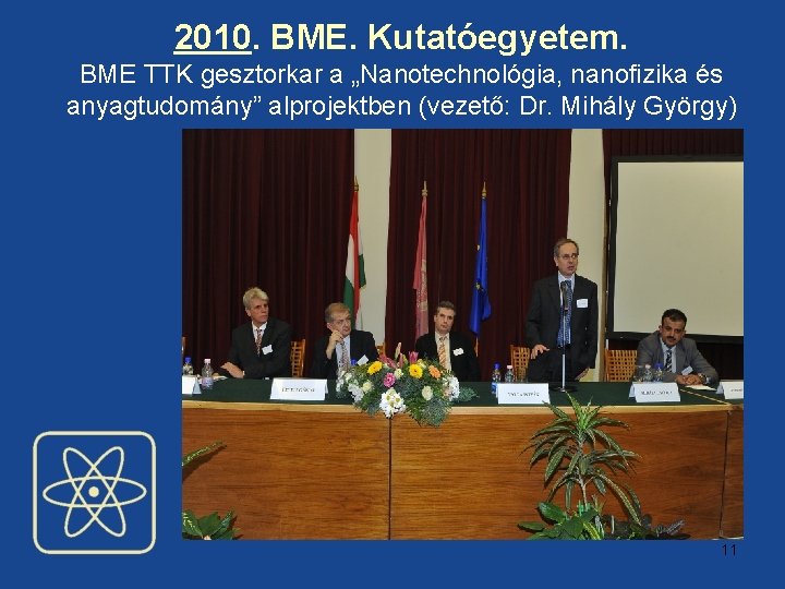 2010. BME. Kutatóegyetem. BME TTK gesztorkar a „Nanotechnológia, nanofizika és anyagtudomány” alprojektben (vezető: Dr.