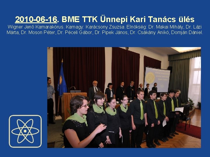 2010 -06 -16. BME TTK Ünnepi Kari Tanács ülés Wigner Jenő Kamarakórus. Karnagy: Karácsony