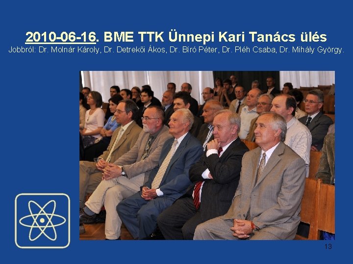 2010 -06 -16. BME TTK Ünnepi Kari Tanács ülés Jobbról: Dr. Molnár Károly, Dr.