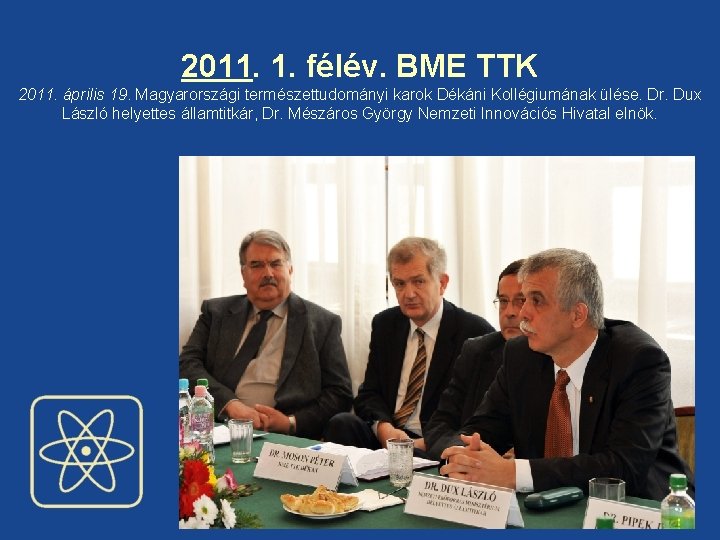 2011. 1. félév. BME TTK 2011. április 19. Magyarországi természettudományi karok Dékáni Kollégiumának ülése.