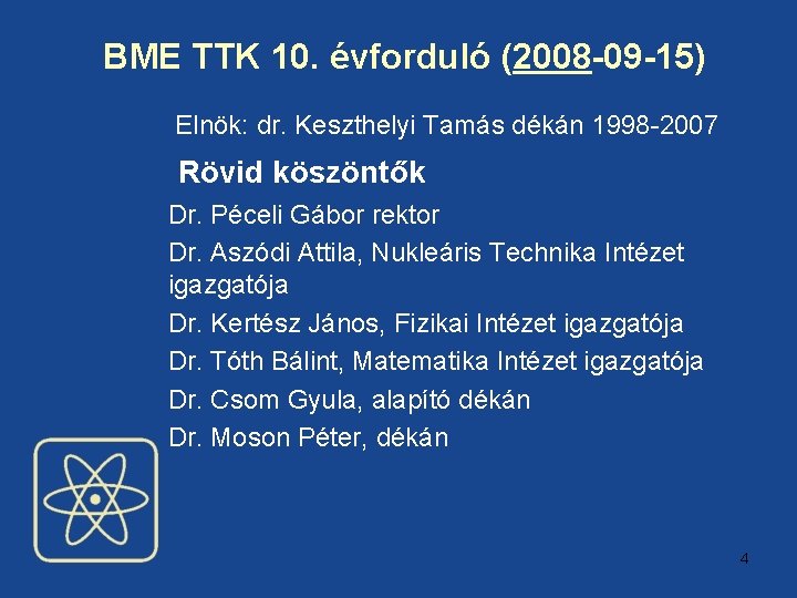 BME TTK 10. évforduló (2008 -09 -15) Elnök: dr. Keszthelyi Tamás dékán 1998 -2007