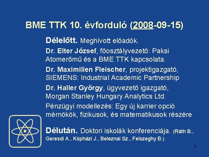 BME TTK 10. évforduló (2008 -09 -15) Délelőtt. Meghívott előadók. Dr. Elter József, főosztályvezető: