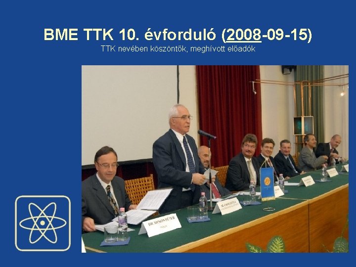 BME TTK 10. évforduló (2008 -09 -15) TTK nevében köszöntők, meghívott előadók 6 