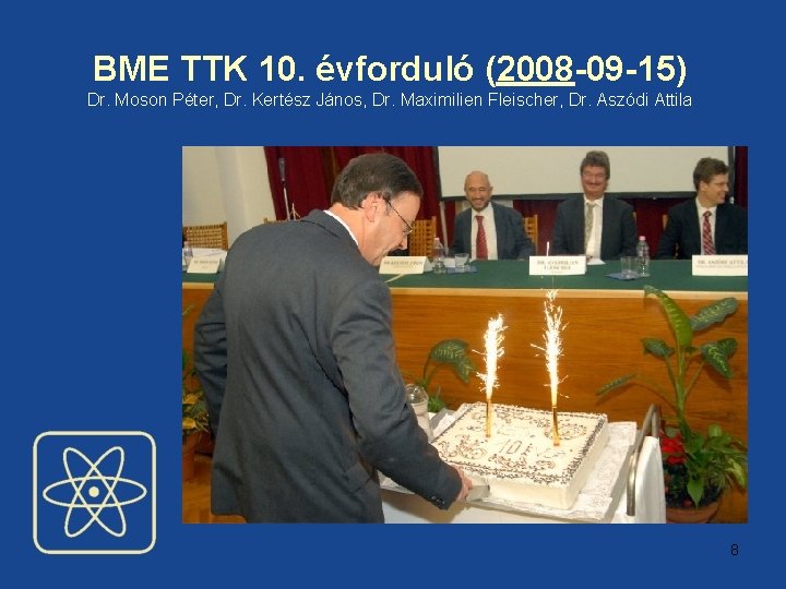 BME TTK 10. évforduló (2008 -09 -15) Dr. Moson Péter, Dr. Kertész János, Dr.