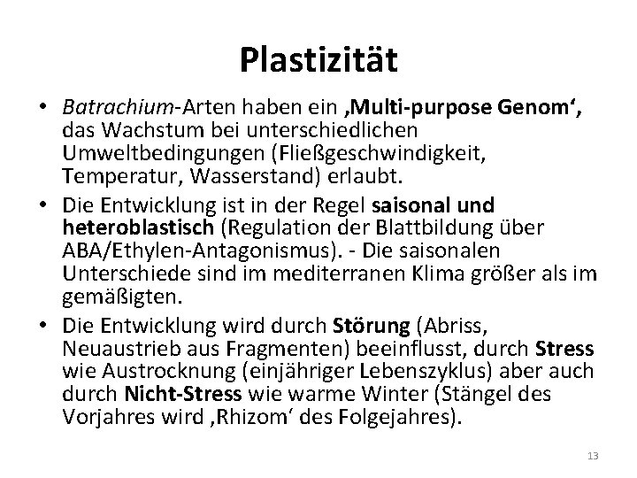 Plastizität • Batrachium-Arten haben ein ‚Multi-purpose Genom‘, das Wachstum bei unterschiedlichen Umweltbedingungen (Fließgeschwindigkeit, Temperatur,