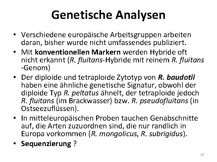 Genetische Analysen • Verschiedene europäische Arbeitsgruppen arbeiten daran, bisher wurde nicht umfassendes publiziert. •