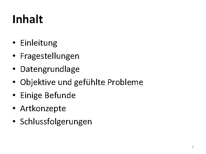 Inhalt • • Einleitung Fragestellungen Datengrundlage Objektive und gefühlte Probleme Einige Befunde Artkonzepte Schlussfolgerungen