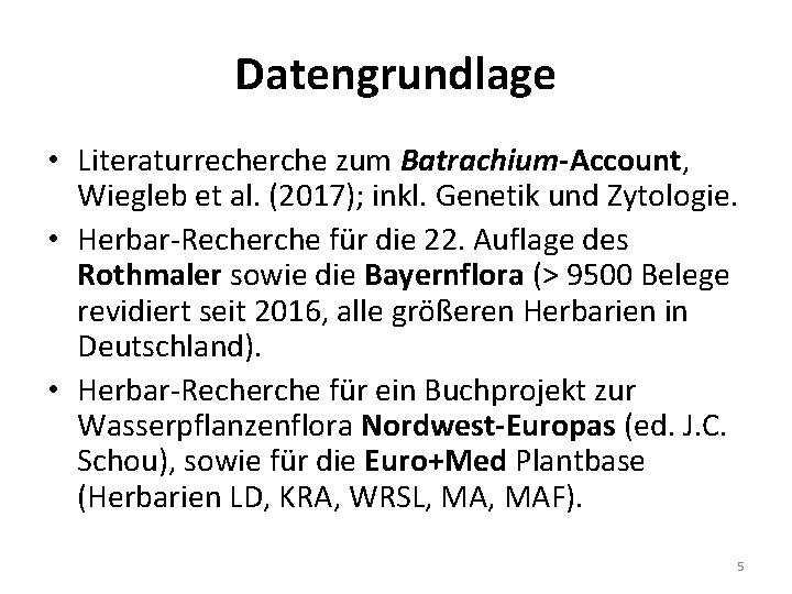 Datengrundlage • Literaturrecherche zum Batrachium-Account, Wiegleb et al. (2017); inkl. Genetik und Zytologie. •