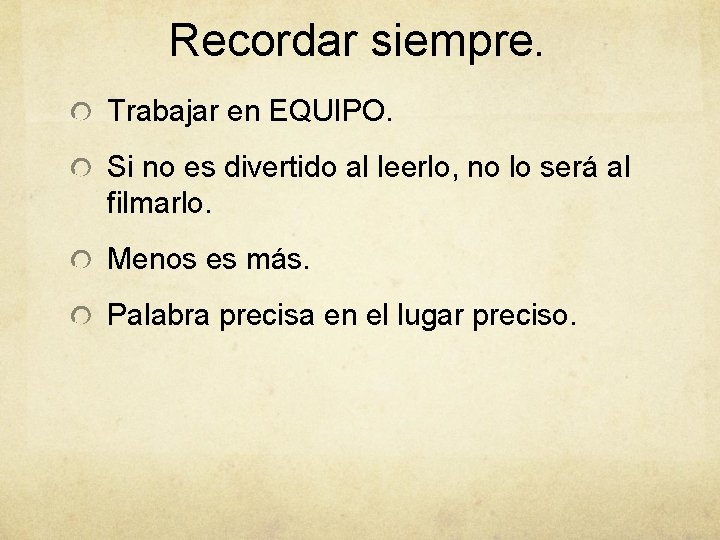 Recordar siempre. Trabajar en EQUIPO. Si no es divertido al leerlo, no lo será