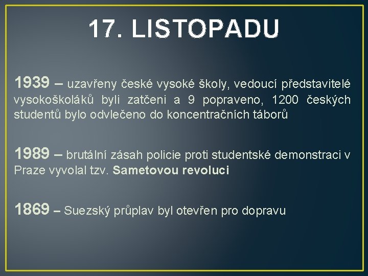 17. LISTOPADU 1939 – uzavřeny české vysoké školy, vedoucí představitelé vysokoškoláků byli zatčeni a