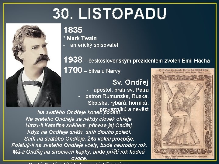 30. LISTOPADU 1835 * Mark Twain - americký spisovatel 1938 – československým prezidentem zvolen