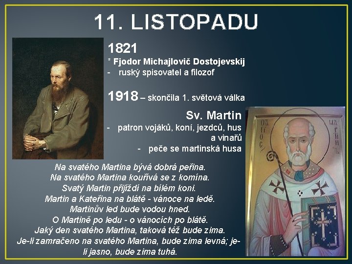 11. LISTOPADU 1821 * Fjodor Michajlovič Dostojevskij - ruský spisovatel a filozof 1918 –