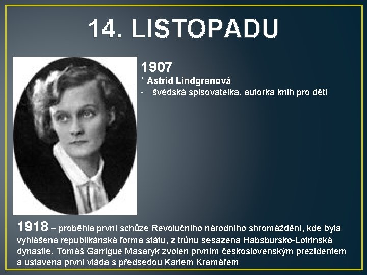 14. LISTOPADU 1907 * Astrid Lindgrenová - švédská spisovatelka, autorka knih pro děti 1918