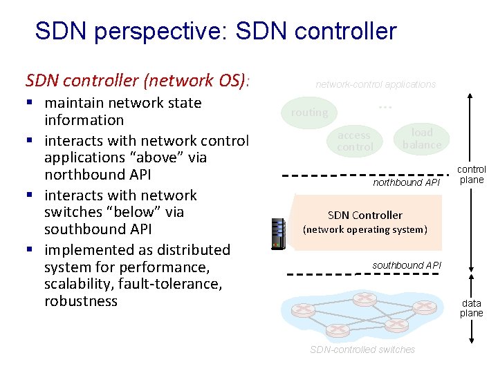 SDN perspective: SDN controller (network OS): § maintain network state information § interacts with