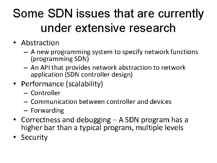 Some SDN issues that are currently under extensive research • Abstraction – A new