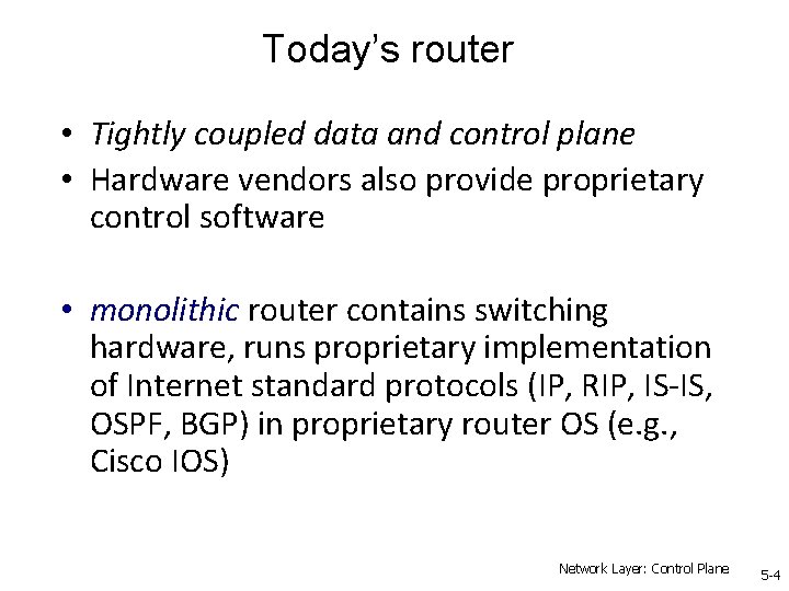 Today’s router • Tightly coupled data and control plane • Hardware vendors also provide