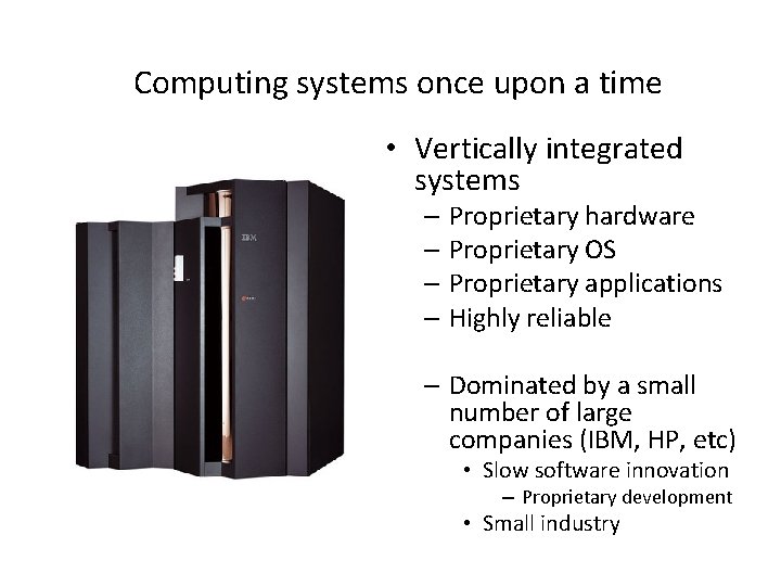 Computing systems once upon a time • Vertically integrated systems – Proprietary hardware –