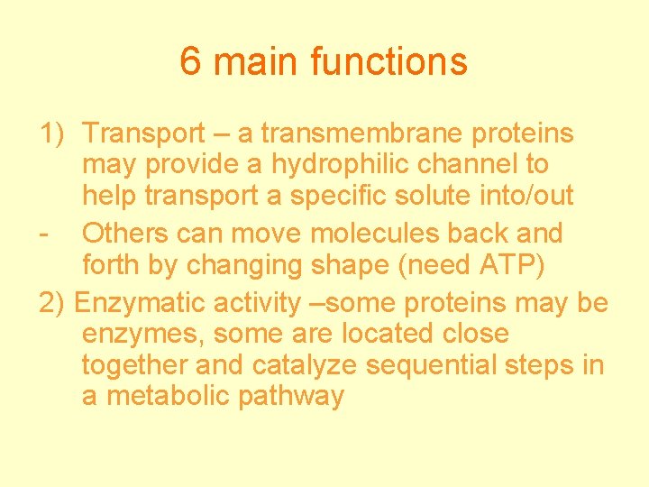 6 main functions 1) Transport – a transmembrane proteins may provide a hydrophilic channel