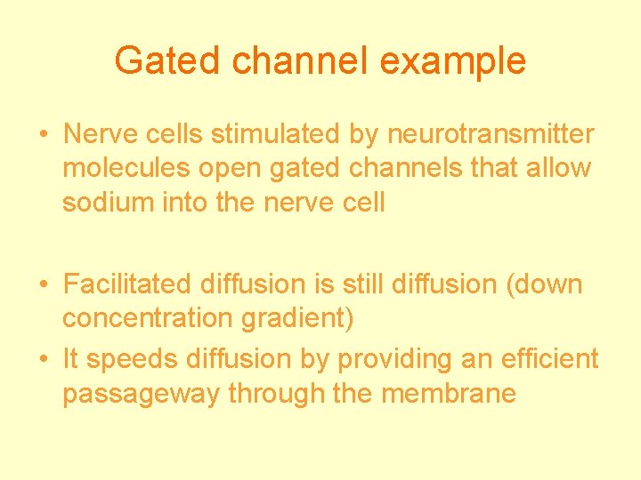 Gated channel example • Nerve cells stimulated by neurotransmitter molecules open gated channels that