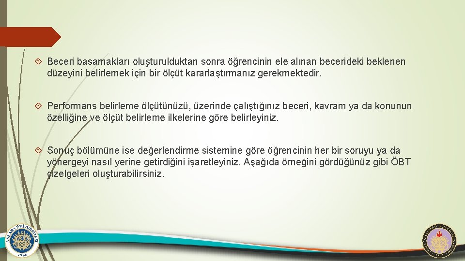  Beceri basamakları oluşturulduktan sonra öğrencinin ele alınan becerideki beklenen düzeyini belirlemek için bir