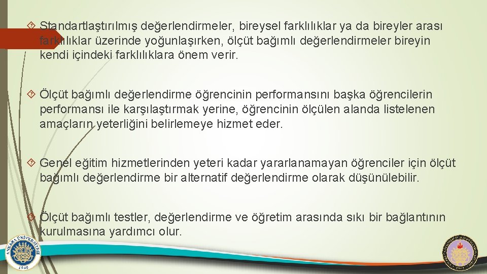  Standartlaştırılmış değerlendirmeler, bireysel farklılıklar ya da bireyler arası farklılıklar üzerinde yoğunlaşırken, ölçüt bağımlı