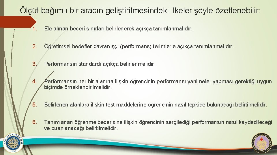 Ölçüt bağımlı bir aracın geliştirilmesindeki ilkeler şöyle özetlenebilir: 1. Ele alınan beceri sınırları belirlenerek