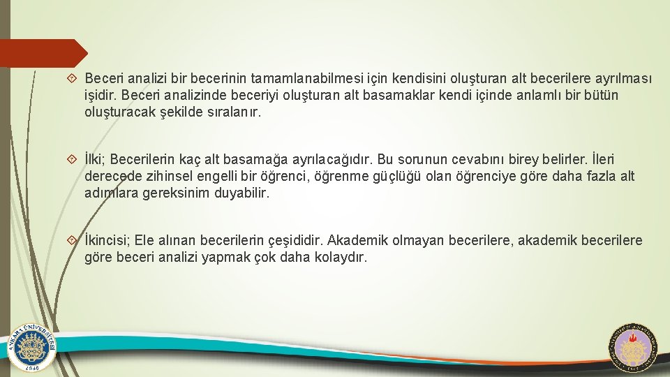  Beceri analizi bir becerinin tamamlanabilmesi için kendisini oluşturan alt becerilere ayrılması işidir. Beceri