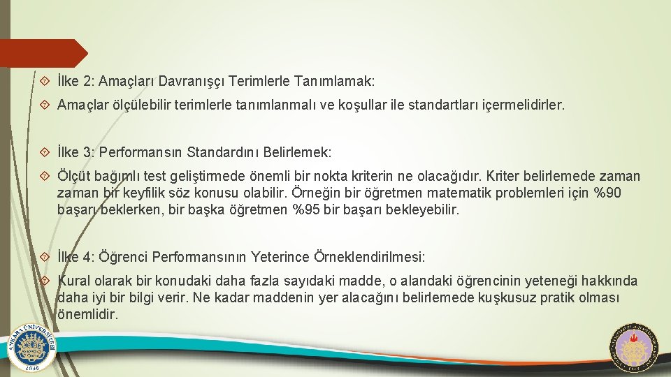  İlke 2: Amaçları Davranışçı Terimlerle Tanımlamak: Amaçlar ölçülebilir terimlerle tanımlanmalı ve koşullar ile