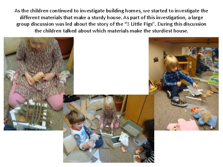 As the children continued to investigate building homes, we started to investigate the different