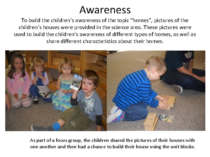 Awareness To build the children’s awareness of the topic “homes”, pictures of the children’s