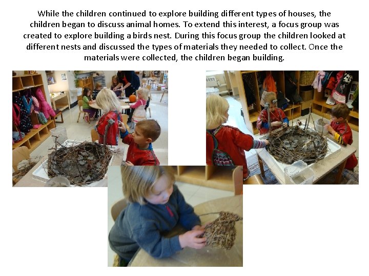 While the children continued to explore building different types of houses, the children began
