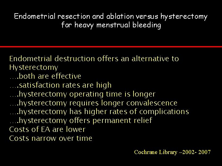 Endometrial resection and ablation versus hysterectomy for heavy menstrual bleeding Endometrial destruction offers an