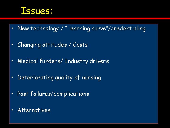 Issues: • New technology / “ learning curve”/credentialing • Changing attitudes / Costs •