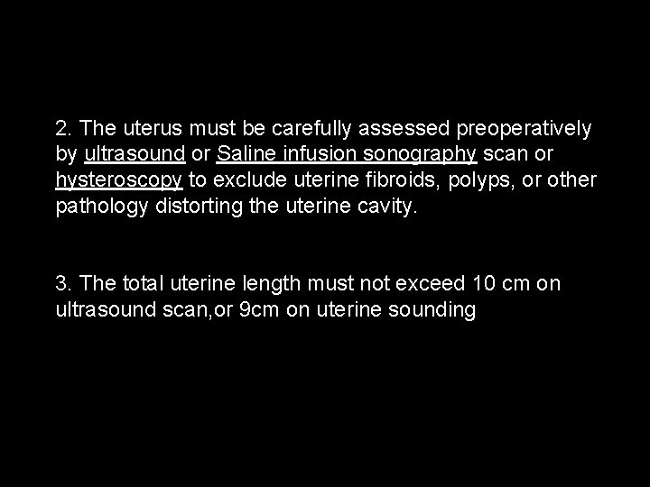 2. The uterus must be carefully assessed preoperatively by ultrasound or Saline infusion sonography