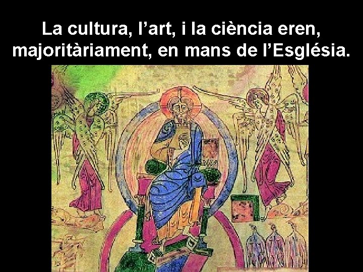 La cultura, l’art, i la ciència eren, majoritàriament, en mans de l’Església. 