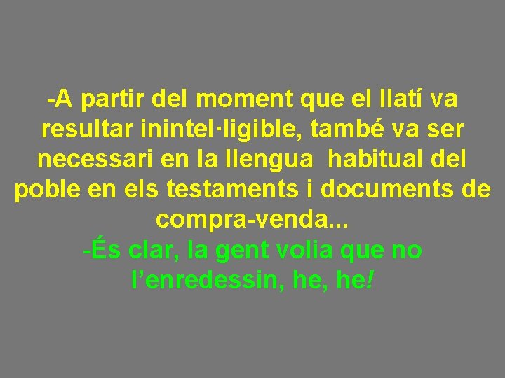 -A partir del moment que el llatí va resultar inintel·ligible, també va ser necessari